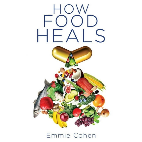 How Food Heals: A Look into Food as Medicine for Our Physical and Mental Health, (Paperback)