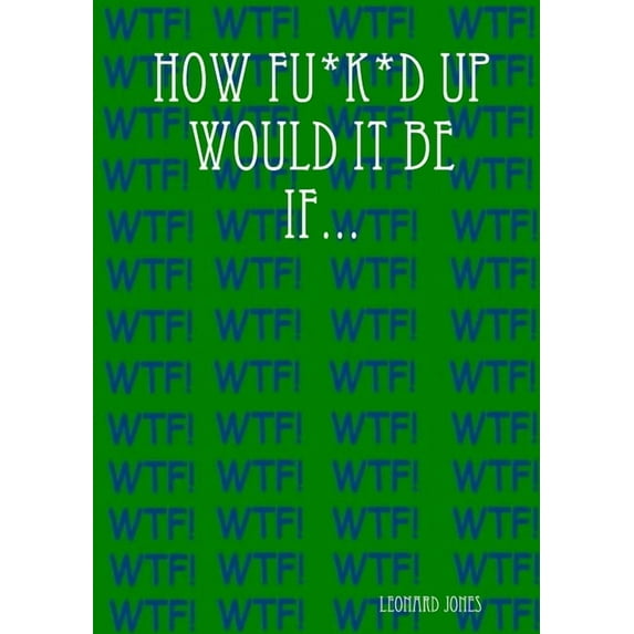 How Fu*k*d Up Would It Be If... (Paperback)