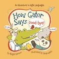 thumbnail image 1 of Pre-Owned How Gator Says Good-Bye! (Board book) 1454908211 9781454908210, 1 of 1