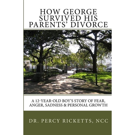 How George Survived His Parents' Divorce: A 12-Year-Old Boy'S Story of Fear, Anger, Sadness & Personal Growth, (Paperback)