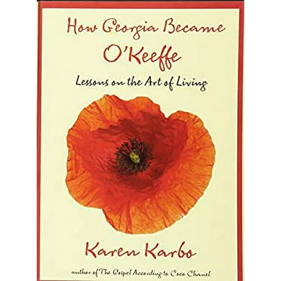 Pre-Owned How Georgia Became O'Keeffe: Lessons On The Art Of Living, 9780762771318, 0762771313, Hardcover, Illustrated edition