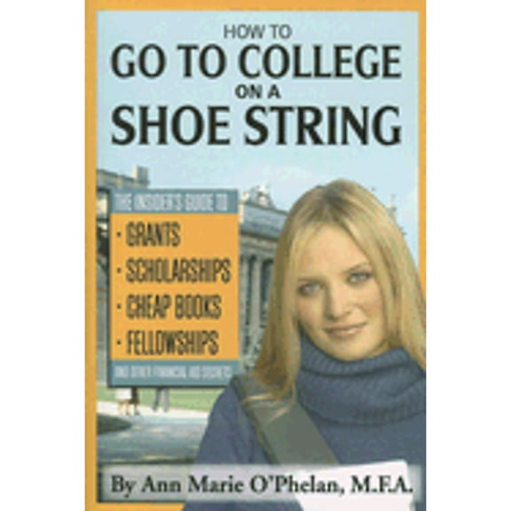 Pre-Owned How to Go to College on a Shoe String: The Insider's Guide to Grants, Scholarships, Cheap Books, Fellowships, and Other Financial Aid Secrets (Paperback) 1601380208 9781601380203