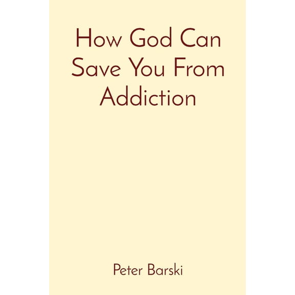 How God Can Save You From Addiction, (Paperback)