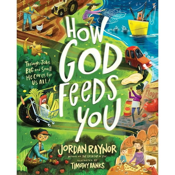 How God Feeds You: Through Jobs Big and Small, He Cares for Us All, (Hardcover)