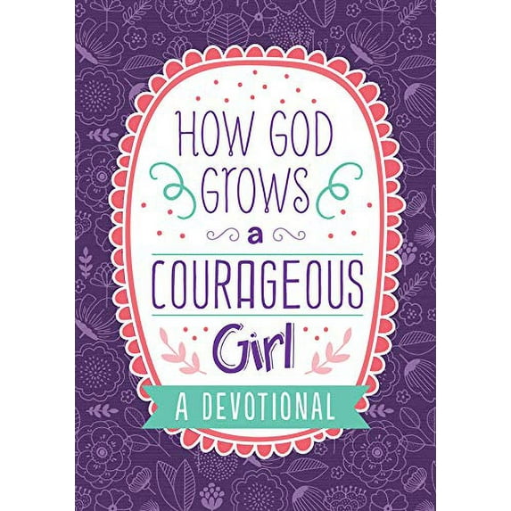Pre-Owned How God Grows a Courageous Girl: A Devotional (Paperback) 1643521578 9781643521572