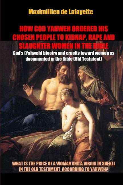How God Yahweh Ordered His Chosen People to Kidnap, Rape and Slaughter Women in the Bible, (Paperback)