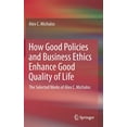 thumbnail image 1 of How Good Policies and Business Ethics Enhance Good Quality of Life: The Selected Works of Alex C. Michalos, (Hardcover), 1 of 1