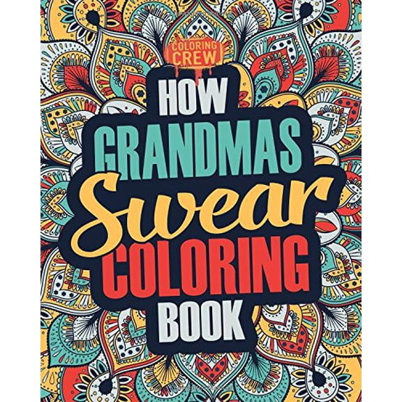 Pre-Owned How Grandmas Swear Coloring Book: A Funny, Irreverent, Clean Swear Word Grandma Coloring Book Gift Idea: Volume 1 (Grandma Coloring Books) Paperback