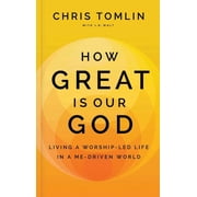 How Great Is Our God Living a Worship-Led Life in a Me-Driven World, Hardcover