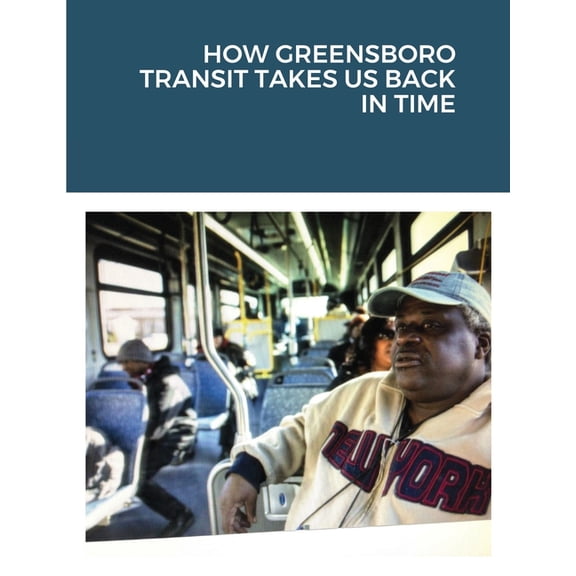 How Greensboro Transit Takes Us Back in Time (Paperback)