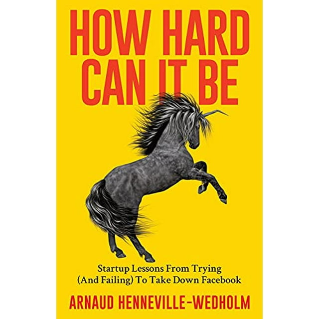 How Hard Can It Be: Startup Lessons From Trying (And Failing) To Take Down Facebook