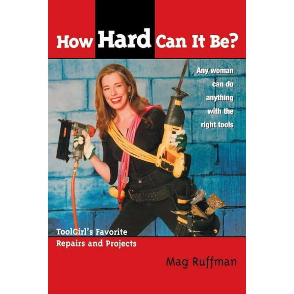 How Hard Can It Be? : Toolgirl's Favorite Repairs And Projects (Paperback)
