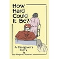 thumbnail image 1 of How Hard Could It Be?: A Caregiver's Story, (Paperback), 1 of 1