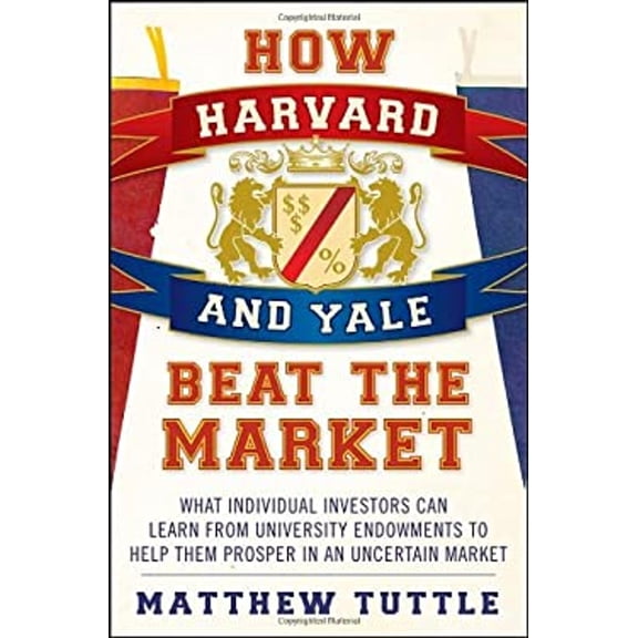 Pre-Owned How Harvard and Yale Beat the Market: What Individual Investors Can Learn from University Endowments to Help Them Prosper in an Uncertain Market (Hardcover) 0470401761 9780470401767
