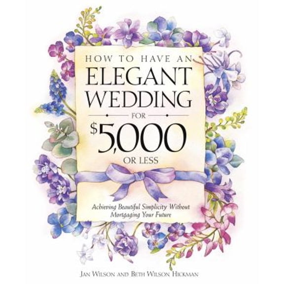 Pre-Owned How to Have an Elegant Wedding for $5000 (or Less) : Achieving Beautiful Simplicity Without Mortgaging Your Future (Paperback) 0761518045