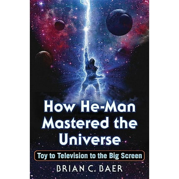 How He-Man Mastered the Universe: Toy to Television to the Big Screen, (Paperback)