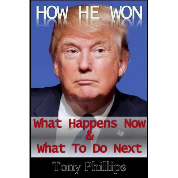 How He Won: What Happens Now and What to Do Next