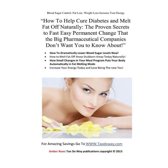 "How To Help Cure Diabetes and Melt Fat Off Naturally: The Proven Secrets to Fast, Easy, Permanent Change That the Big Pharmaceutical Companies Don't Want You to Know About!" (Paperback)