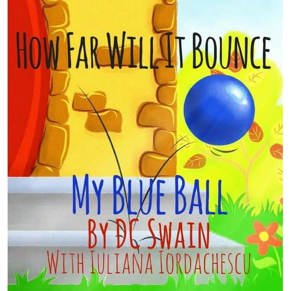 How High Will It Fly How Far Will It Bounce?: My Blue Ball, Book 2, (Hardcover)