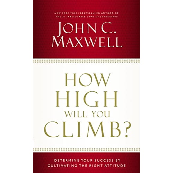Pre-Owned How High Will You Climb?: Determine Your Success by Cultivating the Right Attitude (Hardcover) 1400205913 9781400205912