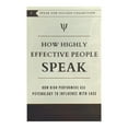 How Highly Effective People Speak How High Performers Use Psychology