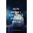 thumbnail image 1 of How Highly Effective People Speak: How to Perform in Speaking in Order to Influence Everyone in Any Situation, (Paperback), 1 of 1