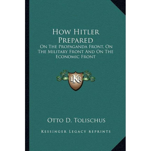How Hitler Prepared : On The Propaganda Front, On The Military Front And On The Economic Front (Paperback)