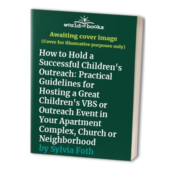 Pre-Owned How to Hold a Successful Children's Outreach: Practical Guidelines for Hosting a Great Children's VBS or Outreach Event in Your Apartment Complex, Church or Paperback