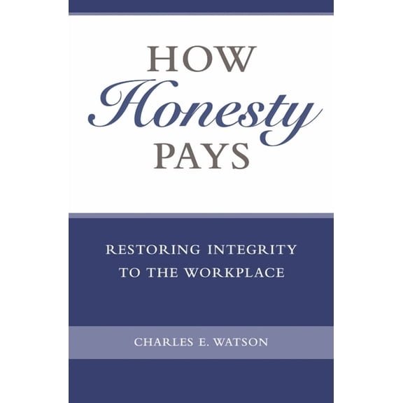How Honesty Pays: Restoring Integrity to the Workplace, (Hardcover)