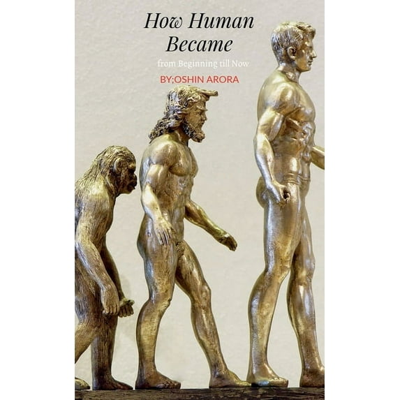 How Human Became, from Beginning till Now, (Paperback)