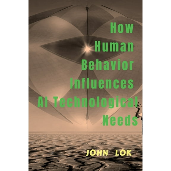 How Human Behavior Influences AI Technological Needs, (Paperback)