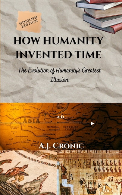 How Humanity Invented Time: The Evolution of Humanity's Greatest illusion, (Paperback)