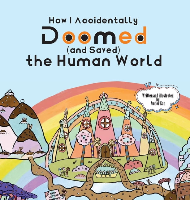 How I Accidentally Doomed (and Saved) the Human World, (Hardcover)