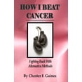 thumbnail image 1 of Pre-Owned How I Beat Cancer: Fighting Back With Alternative Methods Paperback, 1 of 1