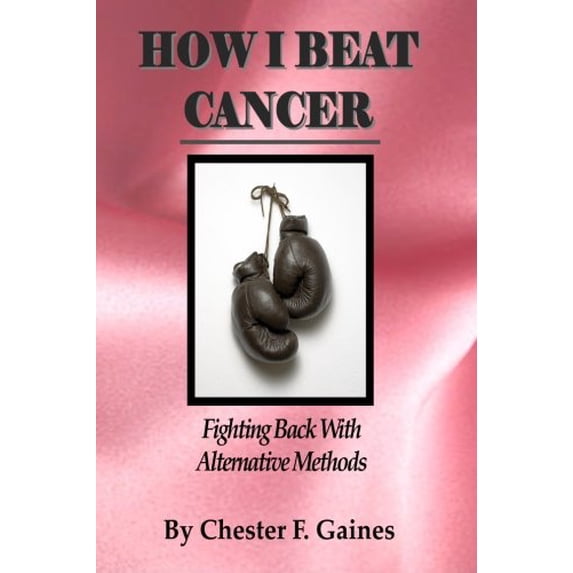 Pre-Owned How I Beat Cancer: Fighting Back With Alternative Methods Paperback