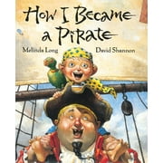 MELINDA LONG; DAVID SHANNON How I Became a Pirate (Hardcover)