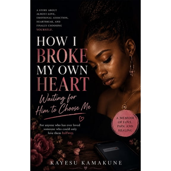 How I Broke My Own Heart Waiting for Him to Choose Me: A Memoir of Almost-Love, Emotional Addiction, Heartbreak, and Fin, (Paperback)