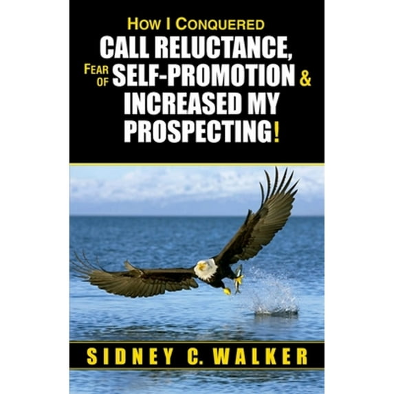 Pre-Owned How I Conquered Call Reluctance, Fear of Self-Promotion & Increased My Prospecting! (Paperback) 0962117773 9780962117770