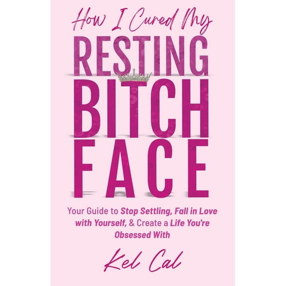 How I Cured My Resting Bitch Face, (Paperback)