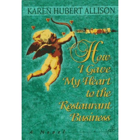Pre-Owned How I Gave My Heart to the Restaurant Business: A Novel (Hardcover) 0880015225 9780880015226