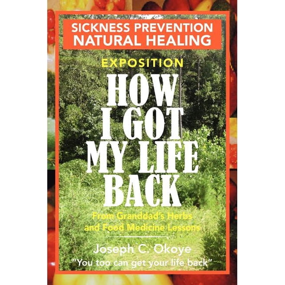 How I Got My Life Back : From Granddad's Herbs and Food Medicine Lessons