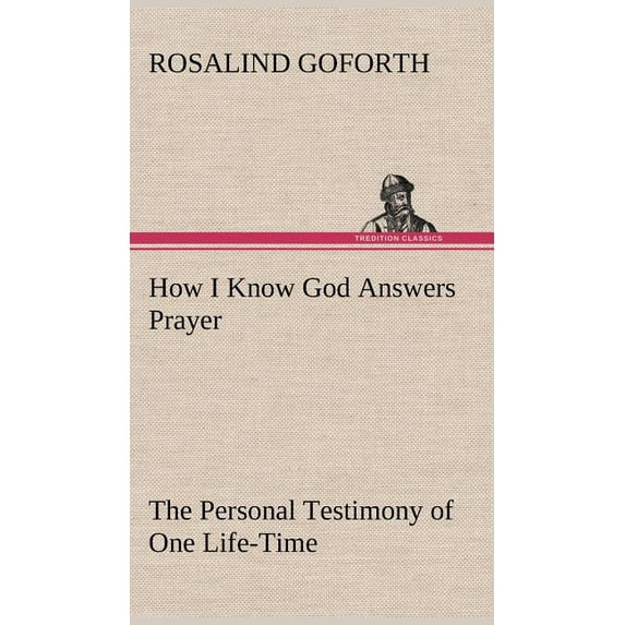 How I Know God Answers Prayer The Personal Testimony of One Life-Time (Hardcover)