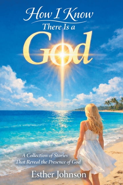 How I Know There Is a God: A Collection of Stories That Reveal the Presence of God, (Paperback)
