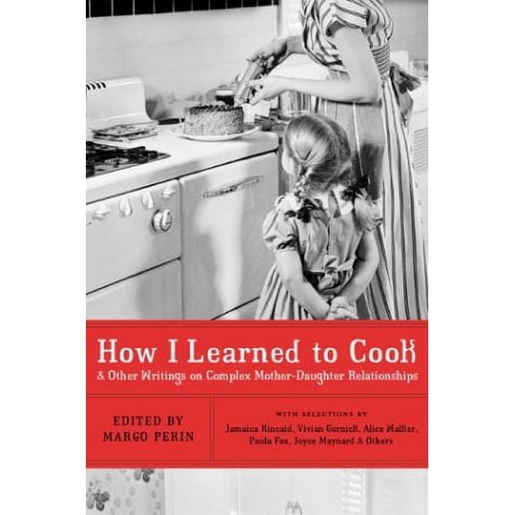 Pre-Owned How I Learned to Cook: And Other Writings on Complex Mother-Daughter Relationships (Paperback) 1585422916 9781585422913
