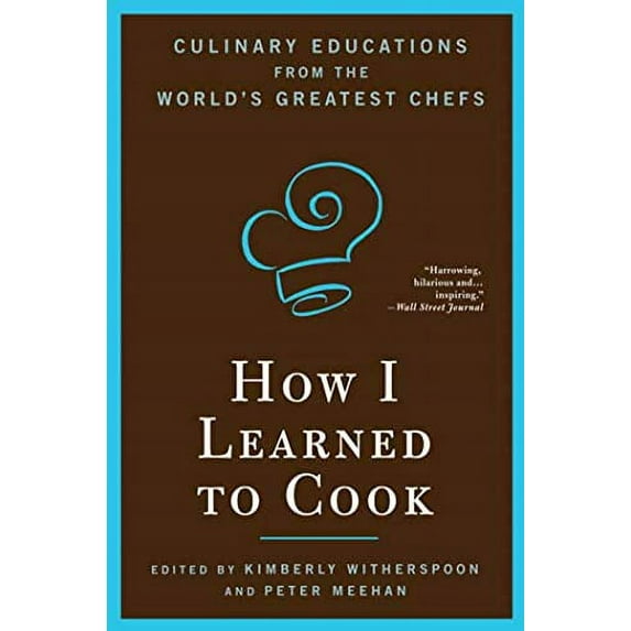 Pre-Owned How I Learned To Cook: Culinary Educations from the World's Greatest Chefs (Paperback) 1596913851 9781596913851