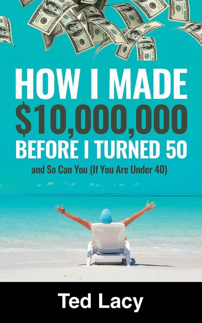 How I Made 10 000 000 Before I Turned 50 And So Can You If You Are