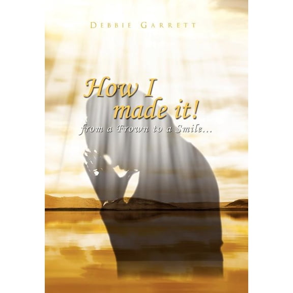 How I Made It from a Frown to a Smile (Hardcover)