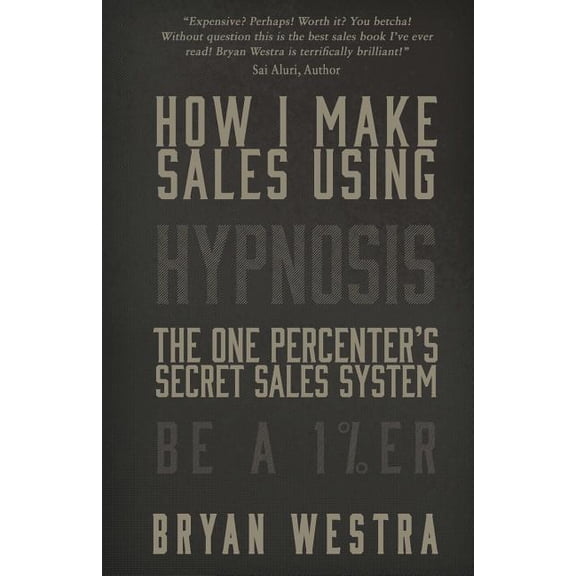How I Make Sales Using Hypnosis: The One Percenters Secret Sales System Be a 1%er