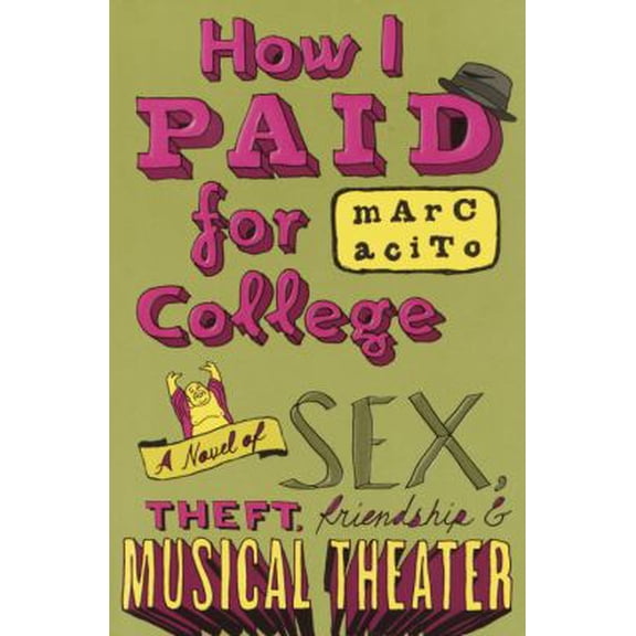 Pre-Owned How I Paid for College: A Novel of Sex, Theft, Friendship & Musical Theater (Hardcover) 076791841X 9780767918411