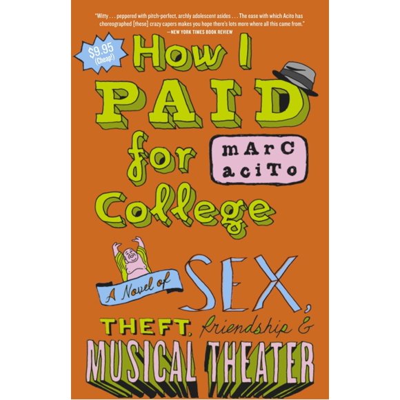How I Paid for College : A Novel of Sex, Theft, Friendship & Musical Theater (Paperback)